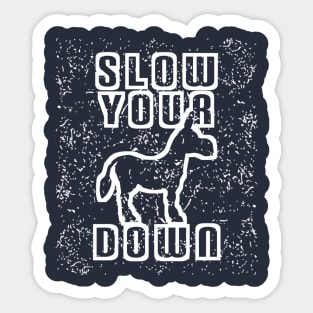 Slow Your Down Sticker